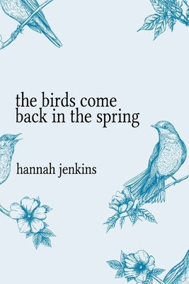 The Birds Come Back in the Spring by Jenkins, Hannah