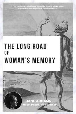 The long road of woman's memory: Nobel Peace Prize Winner by Addams, Jane