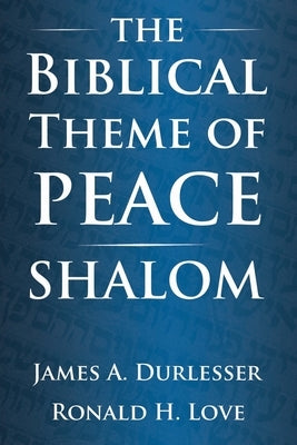 The Biblical Theme of Peace / Shalom by Durlesser, James A.