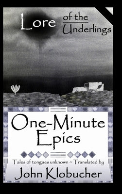 Lore of the Underlings: One-Minute Epics by Klobucher, John