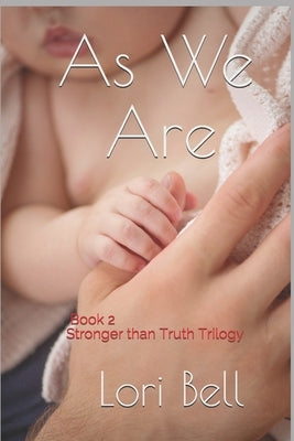 As We Are: Book 2 Stronger than Truth Trilogy by Bell, Lori