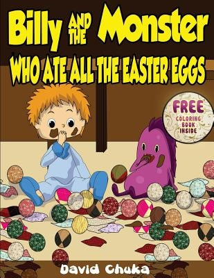 Billy and the Monster Who Ate All The Easter Eggs by Chuka, David