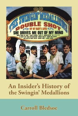 An Insider's History of the Swingin' Medallions by Bledsoe, Carroll