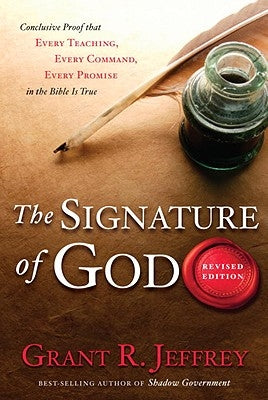 The Signature of God: Conclusive Proof That Every Teaching, Every Command, Every Promise in the Bible Is True by Jeffrey, Grant R.