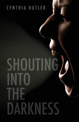 Shouting into the Darkness by Butler, Cynthia
