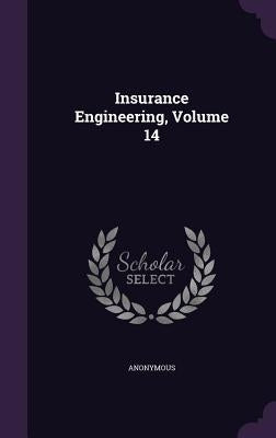 Insurance Engineering, Volume 14 by Anonymous