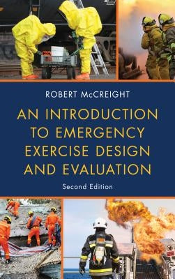 An Introduction to Emergency Exercise Design and Evaluation by McCreight, Robert