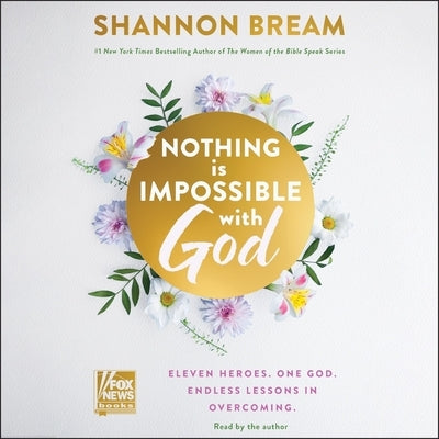 Nothing Is Impossible with God: Eleven Heroes. One God. Endless Lessons in Overcoming. by Bream, Shannon