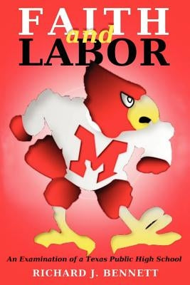 Faith and Labor: An Examination of a Texas Public High School by Bennett, Richard J.