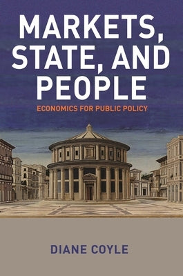 Markets, State, and People: Economics for Public Policy by Coyle, Diane