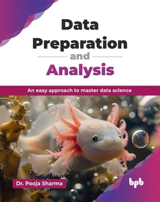 Data Preparation and Analysis: An easy approach to master data science (English Edition) by Sharma, Pooja