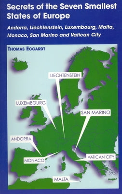Secrets of the Seven Smallest States of Europe: Andorra, Liechtenstein, Luxembourg, Malta, Monaco, San Marino and Vatican City by Eccardt, Thomas