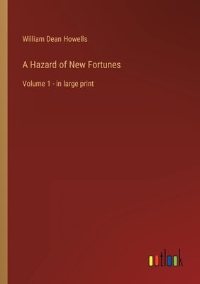 A Hazard of New Fortunes: Volume 1 - in large print by Howells, William Dean