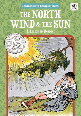 The North Wind & the Sun: A Lesson in Respect: A Lesson in Respect by Hansen, Grace