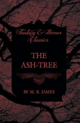 The Ash-Tree (Fantasy and Horror Classics) by James, M. R.