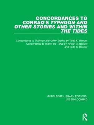 Concordances to Conrad's Typhoon and Other Stories and Within the Tides by Bender, Todd K.