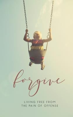 Forgive: Living Free from the Pain of Offense by Lee III, Hamp