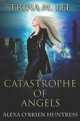 A Catastrophe of Angels by Lee, Trina M.