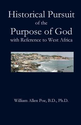 Historical Pursuit of the Purpose of God with Reference to West Africa by Poe, William Allen