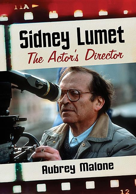 Sidney Lumet: The Actor's Director by Malone, Aubrey