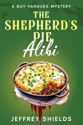The Shepherd's Pie Alibi by Shields, Jeffrey