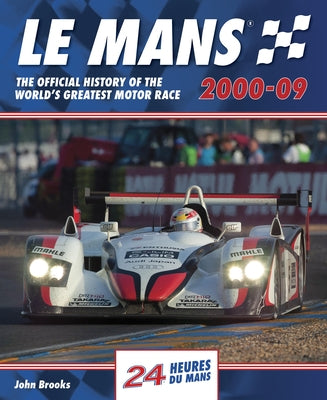 Le Mans 2000-09: The Official History of the World's Greatest Motor Race by Brooks, John