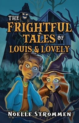 The Frightful Tales of Louis & Lovely by Strommen, Noelle