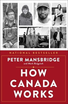 How Canada Works: The People Who Make Our Nation Thrive by Mansbridge, Peter