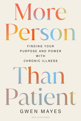 More Person Than Patient: Finding Your Purpose and Power with Chronic Illness by Mayes, Gwen