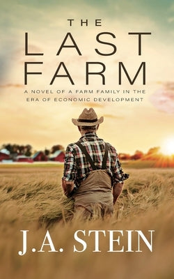 The Last Farm: A novel of a farm family in the era of economic development by Stein, J. a.