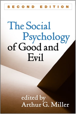 The Social Psychology of Good and Evil by Miller, Arthur G.