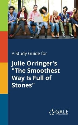 A Study Guide for Julie Orringer's "The Smoothest Way Is Full of Stones" by Gale, Cengage Learning