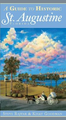 A Guide to Historic St. Augustine, Florida by Rajtar, Steve