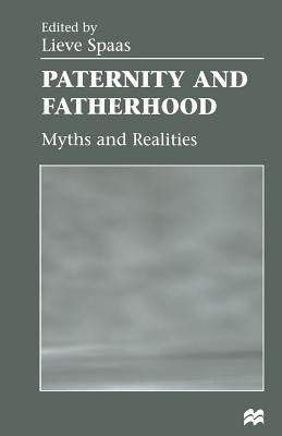 Paternity and Fatherhood: Myths and Realities by Spaas, Lieve