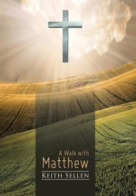A Walk with Matthew by Sellen, Keith