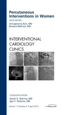 Percutaneous Interventions in Women, an Issue of Interventional Cardiology Clinics: Volume 1-2 by Kini, Annapoorna S.