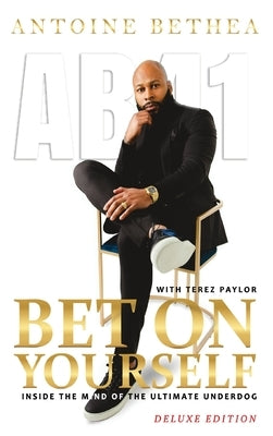 Bet On Yourself: Inside the Mind of the Ultimate Underdog by Bethea, Antoine
