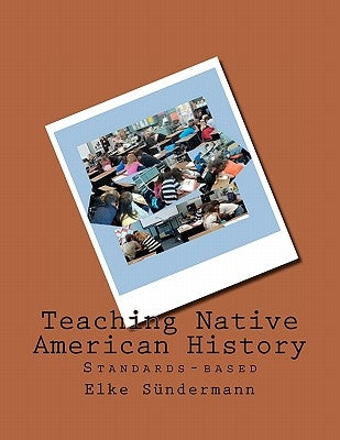 Teaching Native American History: Standards-based by Sundermann, Elke