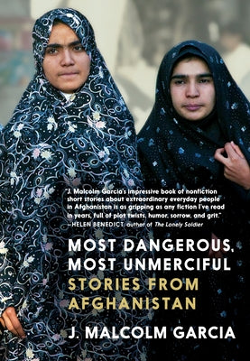 Most Dangerous, Most Unmerciful: Stories from Afghanistan by Garcia, J. Malcolm