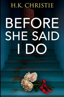 Before She Said I Do by Christie, H. K.