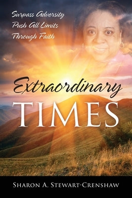 Extraordinary Times: Surpass Adversity Push All Limits Through Faith by Stewart-Crenshaw, Sharon a.