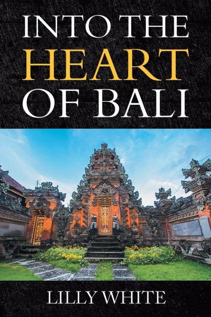 Into the Heart of Bali by White, Lilly