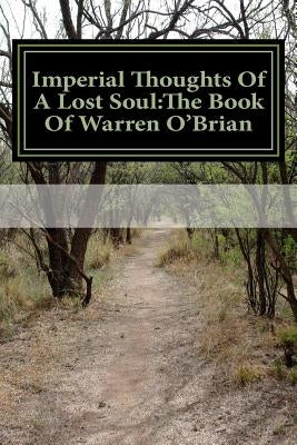 Imperial Thoughts Of A Lost Soul: The Book Of Warren O'Brian by Walker, Warren O.