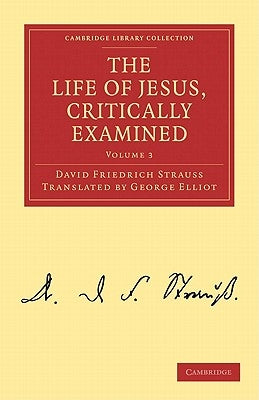 The Life of Jesus, Critically Examined - Volume 3 by Strauss, David Friedrich