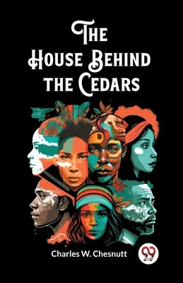 The House Behind the Cedars by Chesnutt, Charles W.