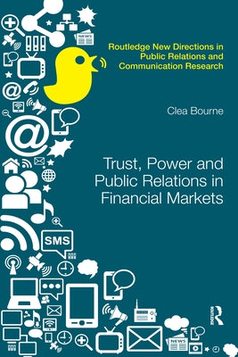 Trust, Power and Public Relations in Financial Markets by Bourne, Clea
