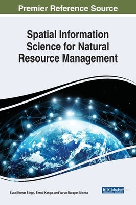 Spatial Information Science for Natural Resource Management by Singh, Suraj Kumar