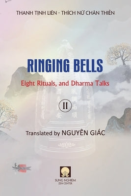 Ringing Bells (Vol. II) - Eight Rituals, and Dharma Talks by Thanh, Liên Tịnh