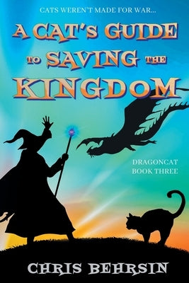 A Cat's Guide to Saving the Kingdom by Behrsin, Chris