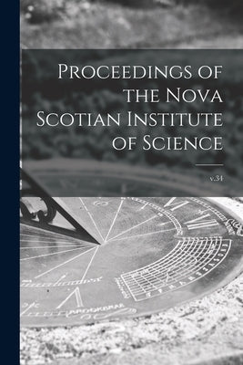 Proceedings of the Nova Scotian Institute of Science; v.34 by Anonymous